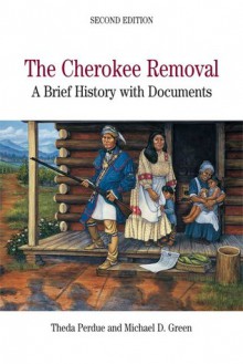 The Cherokee Removal: A Brief History with Documents - Theda Perdue, Theda Perdue