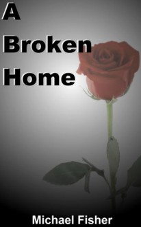 A Broken Home - Michael Fisher, Sean Lundberg