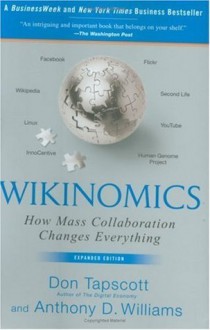 Wikinomics: How Mass Collaboration Changes Everything - Don Tapscott