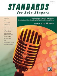 Standards for Solo Singers: 12 Contemporary Settings of Favorites from the Great American Songbook for Solo Voice and Piano: Medium High Voice - Jay Althouse