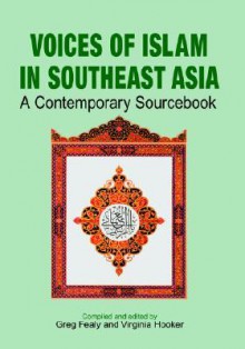 Voices of Islam in Southeast Asia: A Contemporary Sourcebook - Greg Fealy, Virginia Matheson Hooker