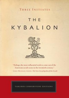 The Kybalion: The Definitive Edition - William W. Atkinson, Three Initiates