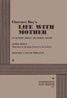 Life With Mother - Howard Lindsay, Clarence Day, Russel Crouse