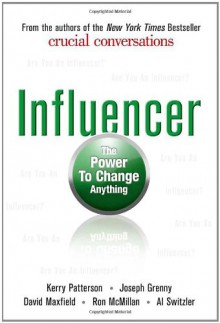 Influencer: The Power to Change Anything - 'Kerry Patterson', 'Joseph Grenny', 'David Maxfield', 'Ron McMillan', 'Al Switzler'