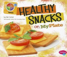 Healthy Snacks on MyPlate (Pebble Plus: What's on MyPlate?) - Mari C. Schuh