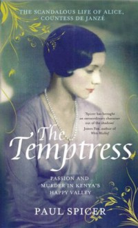 The Temptress: The scandalous life of Alice, Countess de Janzé - Paul Spicer