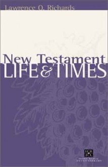 New Testament Life & Times (Home Bible Study Library) - Lawrence O. Richards