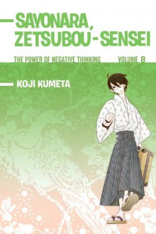 Sayonara, Zetsubou-Sensei, Volume 8: The Power of Negative Thinking - Koji Kumeta