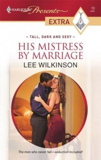 His Mistress by Marriage (Tall, Dark and Sexy) - Lee Wilkinson