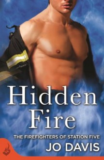 Hidden Fire: The Firefighters of Station Five Book 3 - Jo Davis