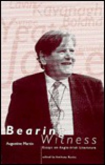 Bearing Witness: Essays on Anglo-Irish Literature - Augustine Martin, Anthony Roche