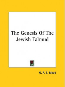 The Genesis of the Jewish Talmud - G.R.S. Mead