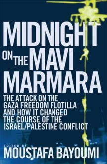 Midnight on the Mavi Marmara - Moustafa Bayoumi