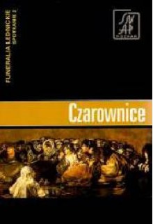 Czarownice. Funeralia Lednickie — spotkanie 2 - Andrzej Marek Wyrwa, Leonard J. Pełka, Andrzej P. Kowalski, Piotr Sikorski, Jacek Wrzesiński, Stanisław Firszt, Marian Kwapiński, Andrzej Krzyszowski, Andrzej Sikorski, Wojciech Dzieduszycki, Jerzy M. Łapo, Anna Grossman, Urszula Narożna-Szamałek, Tomasz Skorupka, Pawe