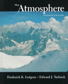 Atmosphere, The: An Introduction to Meteorology - Frederick K. Lutgens, Edward J. Tarbuck