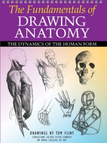 The Fundamentals of Drawing Anatomy: The Dynamics of the Human Form - Peter Stanyer