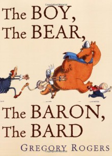 The Boy, the Bear, the Baron, the Bard - Gregory Rogers