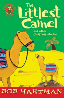 The Littlest Camel and Other Christmas Stories - Bob Hartman