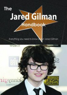 The Jared Gilman Handbook - Everything You Need to Know about Jared Gilman - Emily Smith