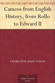 Cameos from English History, from Rollo to Edward II - Charlotte Mary Yonge