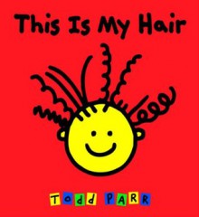 This is My Hair - Do Not Use - Todd Parr