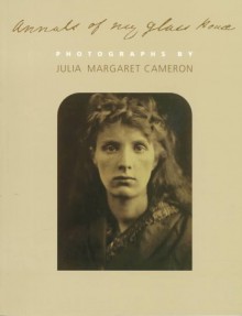 Annals of My Glass House: Photographs by Julia Margaret Cameron - Violet Hamilton, Julia Margaret Cameron