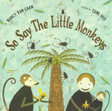 So Say the Little Monkeys - Nancy Van Laan, Yumi Heo