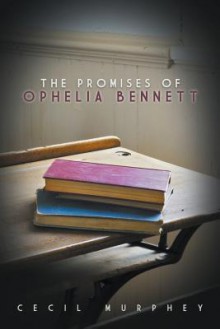 The Promises of Ophelia Bennett - Cecil Murphey