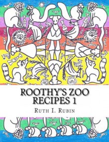 Roothy's Zoo Recipes 1 - Ruth Rubin