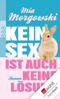 Kein Sex ist auch keine Lösung (German Edition) - Mia Morgowski