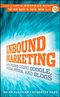 Inbound Marketing: Get Found Using Google, Social Media, and Blogs (New Rules Social Media Series) - 'Brian Halligan', 'Dharmesh Shah'