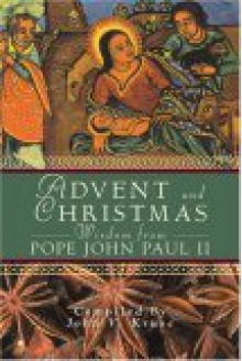 Advent and Christmas Wisdom from Pope John Paul II: Daily Scripture and Prayers Together with Pope John Paul II's Own Words - Pope John Paul II