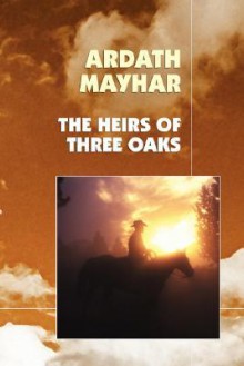 The Heirs of Three Oaks - Ardath Mayhar