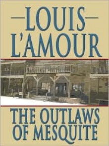 The Outlaws of Mesquite: A Collection of Frontier Stories - Louis L'Amour