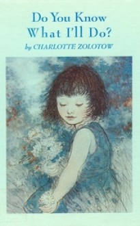 Do You Know What I'll Do? - Charlotte Zolotow, Garth Williams