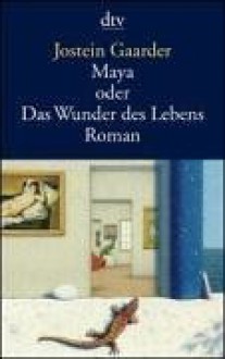 Maya oder Das Wunder des Lebens - Jostein Gaarder