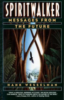 Spiritwalker: Messages from the Future - Hank Wesselman