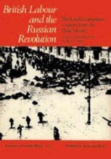 British Labour And The Russian Revolution: The Leeds Convention, A Report From The Daily Herald - Kenneth Coates