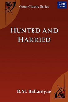 Hunted and Harried - R.M. Ballantyne