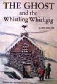 The Ghost And The Whistling Whirligig - Ben Shecter