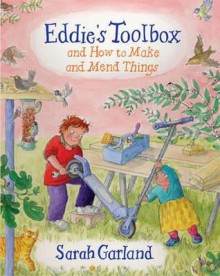 Eddie's Toolbox: And How to Make and Mend Things. Sarah Garland - Sarah Garland