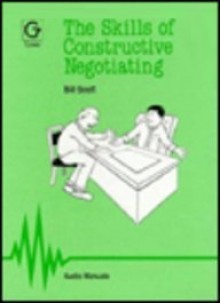 The Skills of Constructive Negotiating - Bill Scott