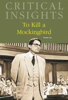 To Kill A Mockingbird (Critical Insights) - Donald Noble