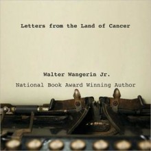 Letters from the Land of Cancer (MP3 Book) - Walter Wangerin Jr.