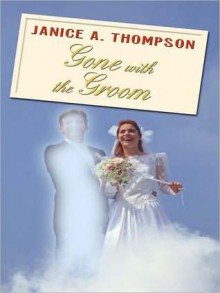 Gone with the Groom - Janice A. Thompson