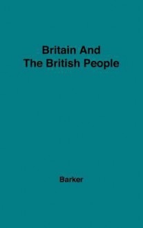 Britain and the British People - Ernest Barker