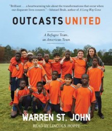 Outcasts United: An American Town, a Refugee Team, and One Woman's Quest to Make a Difference - Warren St. John, Lincoln Hoppe