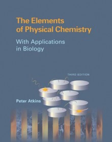 The Elements Of Physical Chemistry: With Applications In Biology - P.W. Atkins