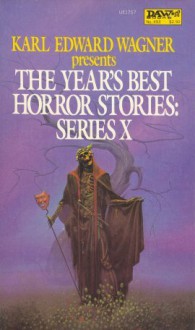 The Year's Best Horror Stories: Series X - Karl Edward Wagner, Michael Whelan, Howard Goldsmith, A.F. Kidd, David Campton, G.W. Perriwils, Les Freeman, David Clayton Carrad, M. John Harrison, Jeff Hecht, Ramsey Campbell, Harlan Ellison, Michael Swanwick, Gardner R. Dozois, Jack Dann, Charles L. Grant, David G. Ro