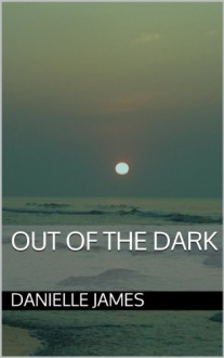 Out of the Dark (Forbidden Love) - DANIELLE JAMES